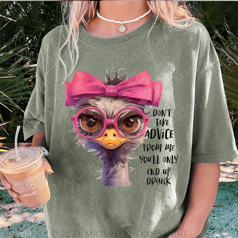 Maturelion Don't Take Advice From Me You'll Only End Up Drunk DTG Printing Washed Cotton T-Shirt