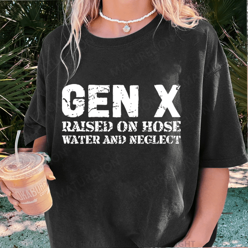 Maturelion Gen X Raised On Hose Water And Neglect DTG Printing Washed Cotton T-Shirt