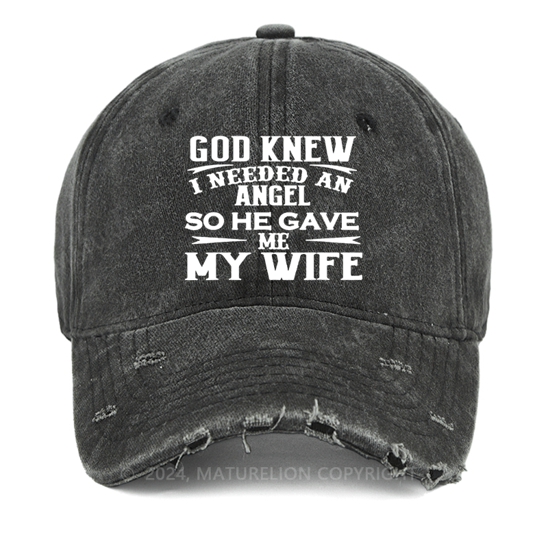 Maturelion God Knew I Needed An Angel So He Gave Me My Wife Washed Vintage Cap