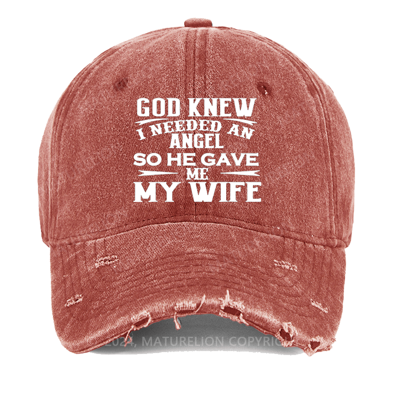 Maturelion God Knew I Needed An Angel So He Gave Me My Wife Washed Vintage Cap