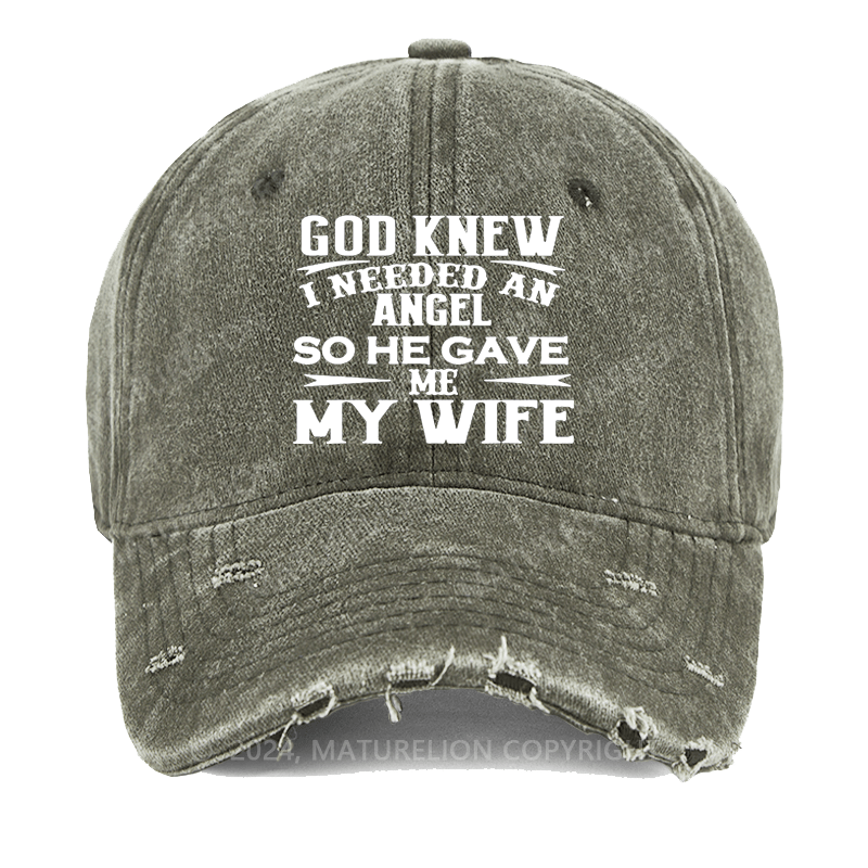 Maturelion God Knew I Needed An Angel So He Gave Me My Wife Washed Vintage Cap