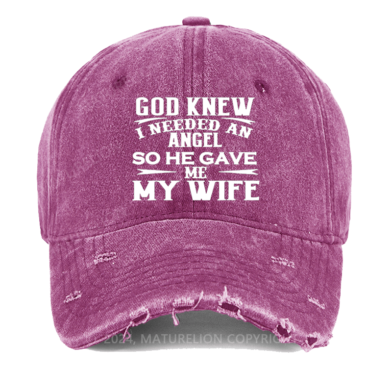Maturelion God Knew I Needed An Angel So He Gave Me My Wife Washed Vintage Cap