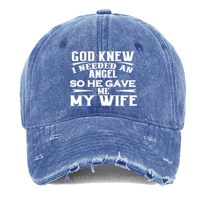 Maturelion God Knew I Needed An Angel So He Gave Me My Wife Washed Vintage Cap