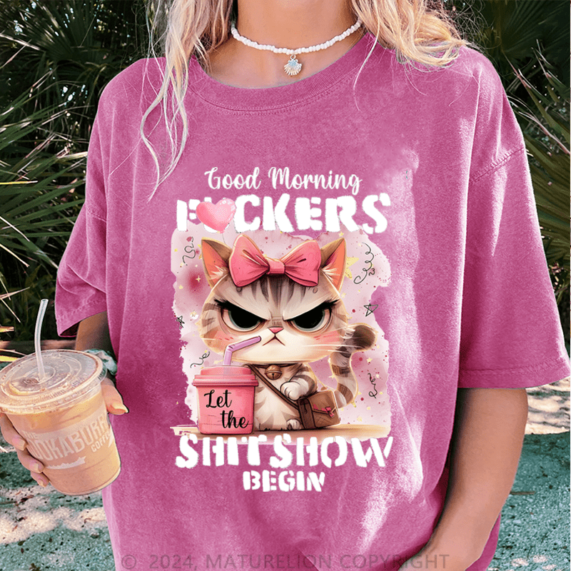 Maturelion Good Morning Fuckers Shit Show Begin DTG Printing Washed Cotton T-Shirt