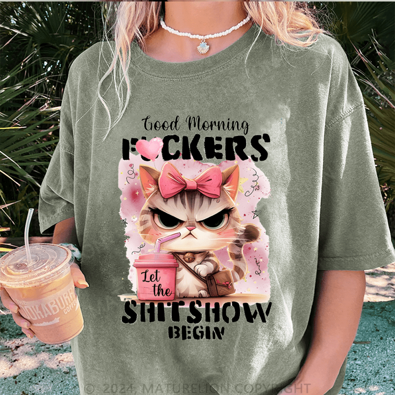 Maturelion Good Morning Fuckers Shit Show Begin DTG Printing Washed Cotton T-Shirt