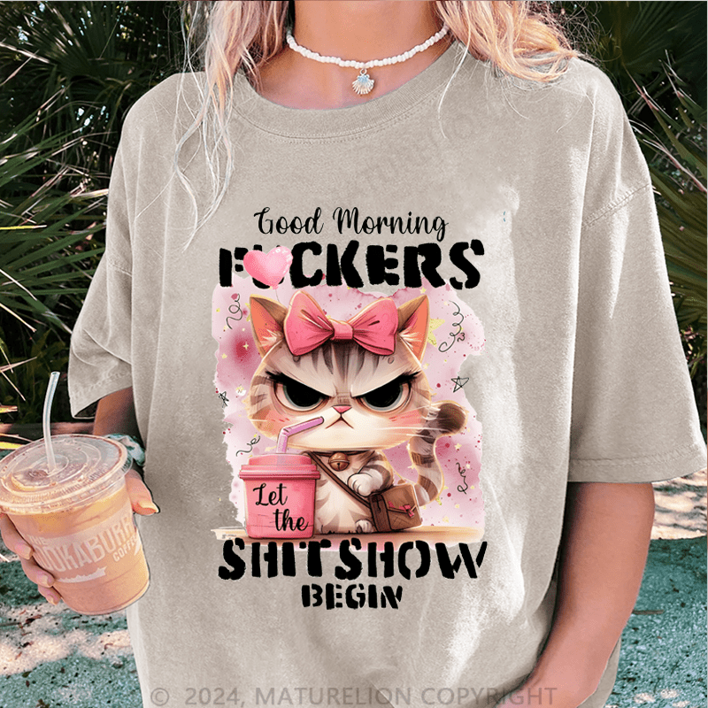 Maturelion Good Morning Fuckers Shit Show Begin DTG Printing Washed Cotton T-Shirt