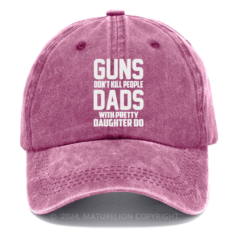 Maturelion Guns Don't Kill People Dads With Pretty Daughters Do Funny Embroidered Cap