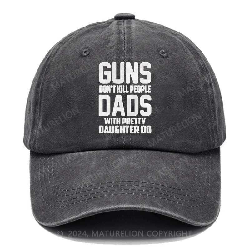 Maturelion Guns Don't Kill People Dads With Pretty Daughters Do Funny Embroidered Cap