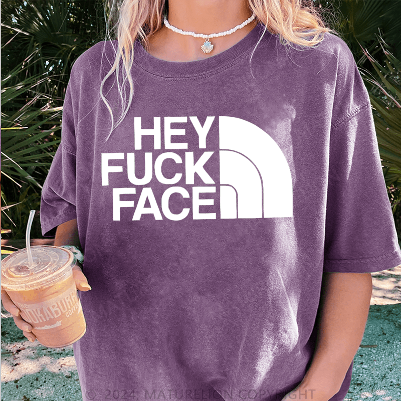 Maturelion Hey Fuck Face DTG Printing Washed Cotton T-Shirt