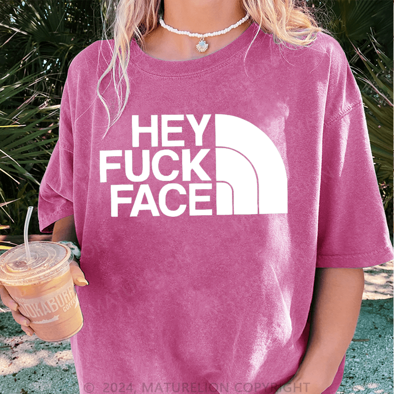 Maturelion Hey Fuck Face DTG Printing Washed Cotton T-Shirt