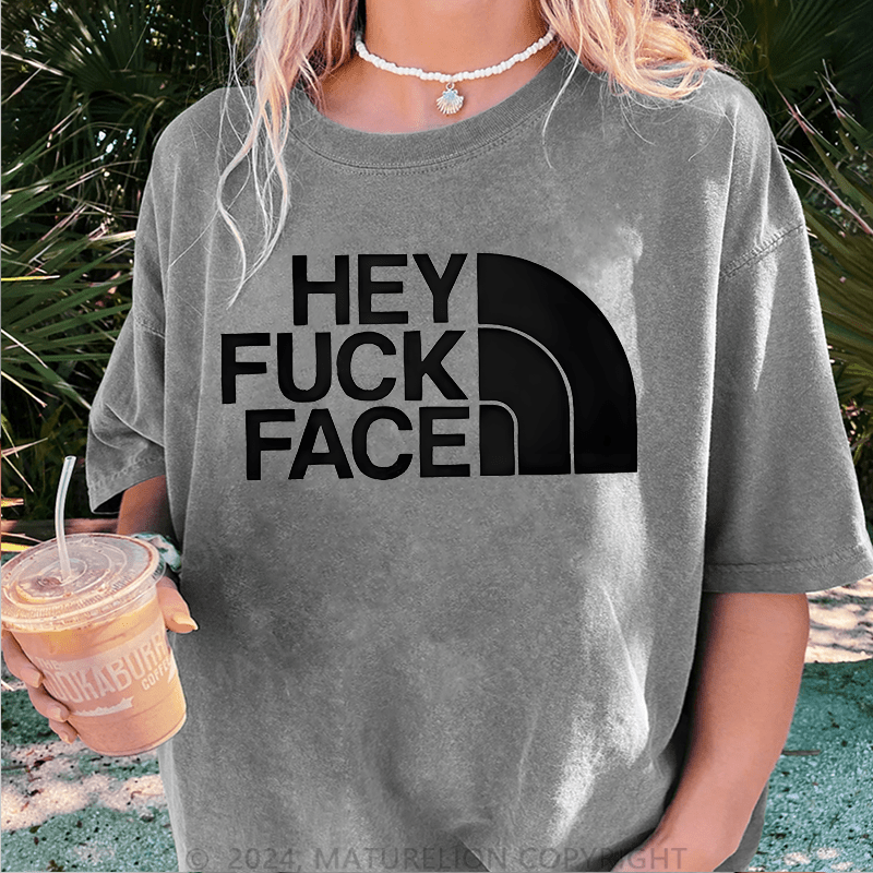 Maturelion Hey Fuck Face DTG Printing Washed Cotton T-Shirt