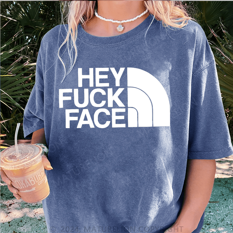 Maturelion Hey Fuck Face DTG Printing Washed Cotton T-Shirt