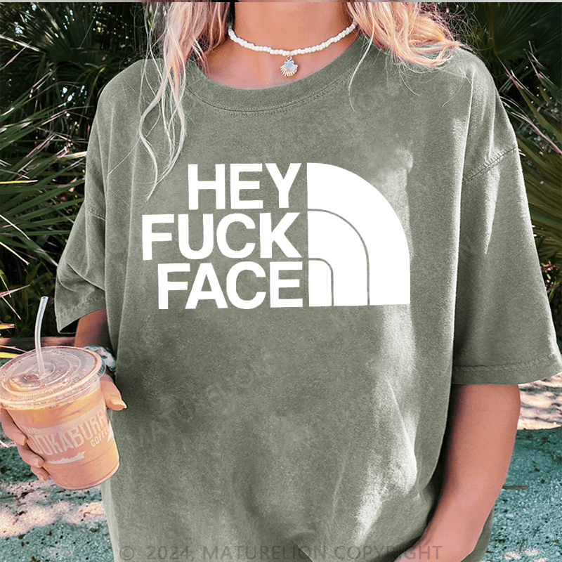 Maturelion Hey Fuck Face DTG Printing Washed Cotton T-Shirt