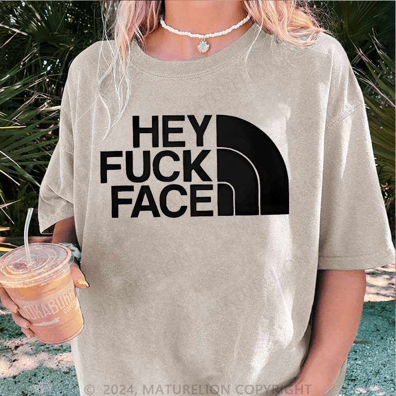 Maturelion Hey Fuck Face DTG Printing Washed Cotton T-Shirt