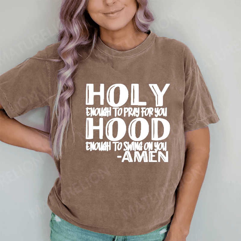 Maturelion Holy Enough To Pray For You DTG Printing Washed Cotton T-Shirt