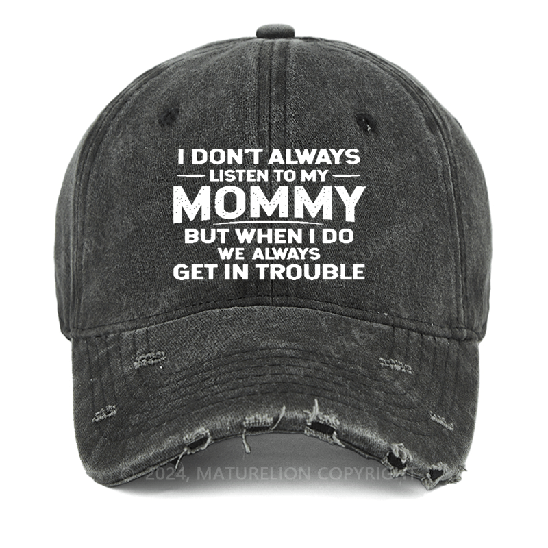 Maturelion I Don't Always Listen To My Mommy But When I Do Wealways Get In Trouble Washed Vintage Cap