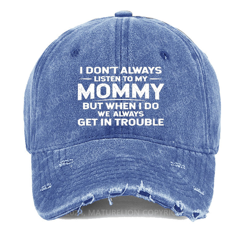 Maturelion I Don't Always Listen To My Mommy But When I Do Wealways Get In Trouble Washed Vintage Cap
