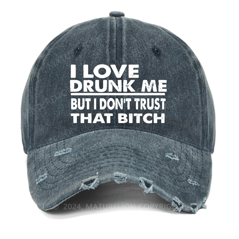 Maturelion I Love Drunk Me But I Don't Trust That Bitch Washed Vintage Cap