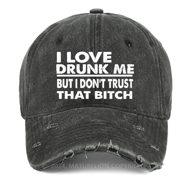 Maturelion I Love Drunk Me But I Don't Trust That Bitch Washed Vintage Cap