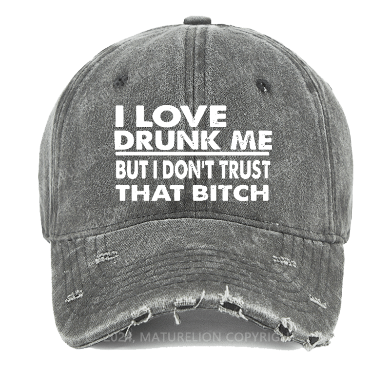 Maturelion I Love Drunk Me But I Don't Trust That Bitch Washed Vintage Cap