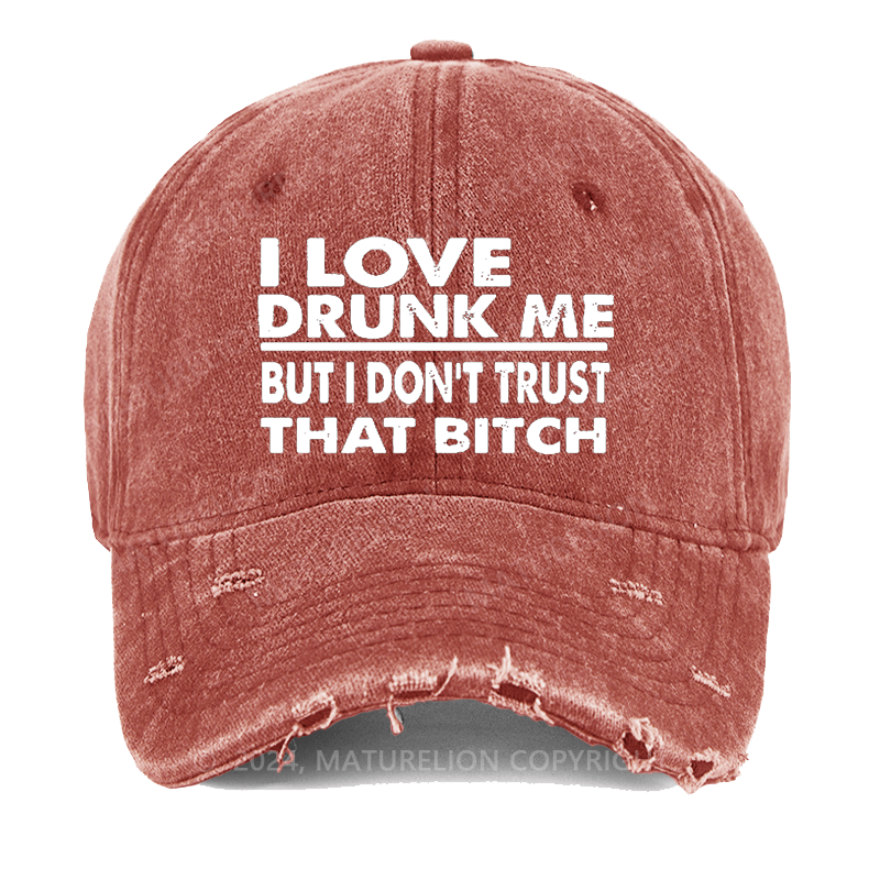 Maturelion I Love Drunk Me But I Don't Trust That Bitch Washed Vintage Cap
