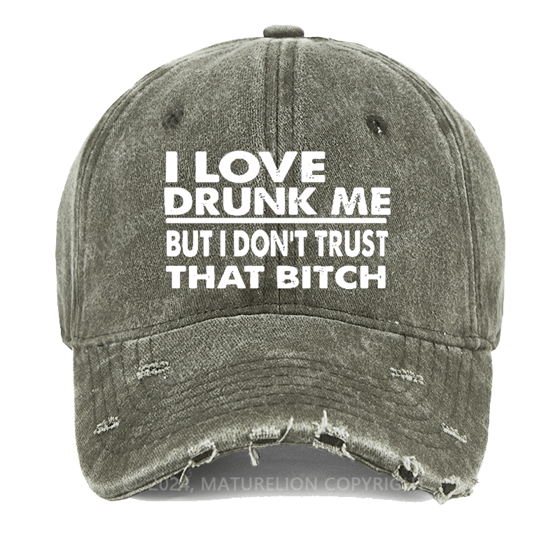 Maturelion I Love Drunk Me But I Don't Trust That Bitch Washed Vintage Cap