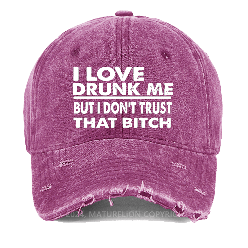 Maturelion I Love Drunk Me But I Don't Trust That Bitch Washed Vintage Cap