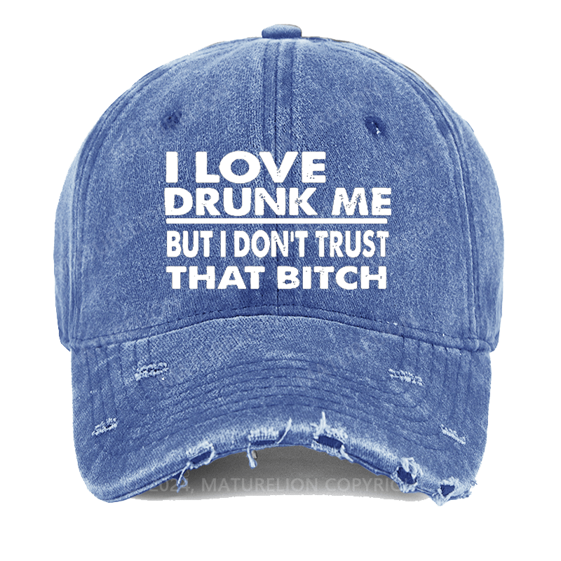 Maturelion I Love Drunk Me But I Don't Trust That Bitch Washed Vintage Cap