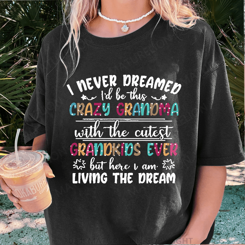 Maturelion I Never Dreamed I'd Be This Crazy Grandma DTG Printing Washed Cotton T-Shirt