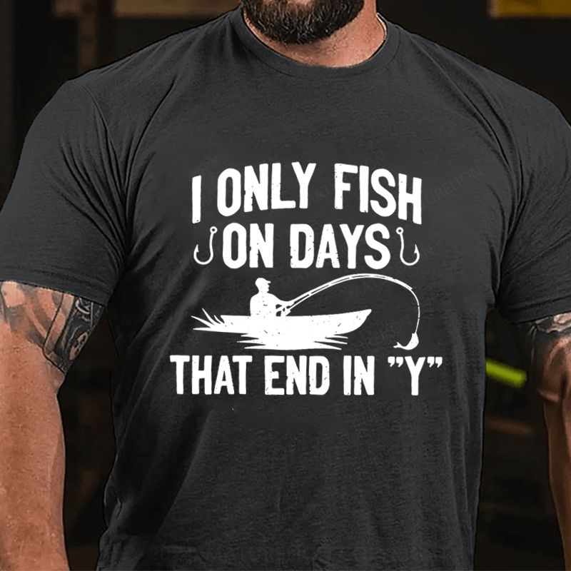 Maturelion I Only Fish On Days That End In "Y" Cotton T-shirt