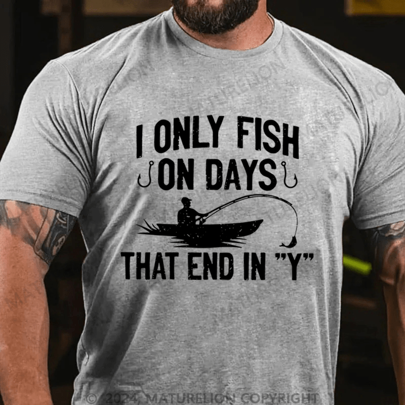 Maturelion I Only Fish On Days That End In "Y" Cotton T-shirt