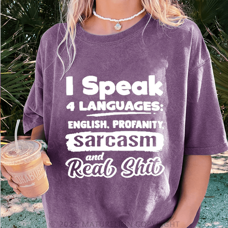 Maturelion I Speak 4 Languages English,Profanity Sarcasm And Real Shit DTG Printing Washed Cotton T-Shirt