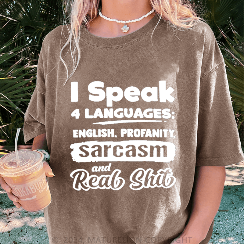 Maturelion I Speak 4 Languages English,Profanity Sarcasm And Real Shit DTG Printing Washed Cotton T-Shirt