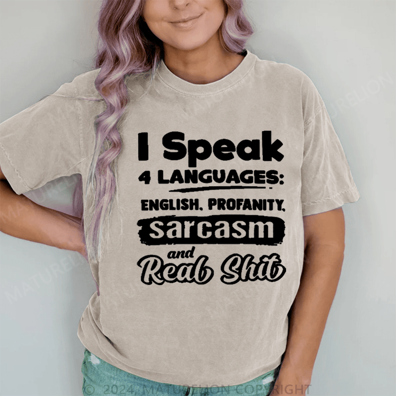 Maturelion I Speak 4 Languages English,Profanity Sarcasm And Real Shit DTG Printing Washed Cotton T-Shirt