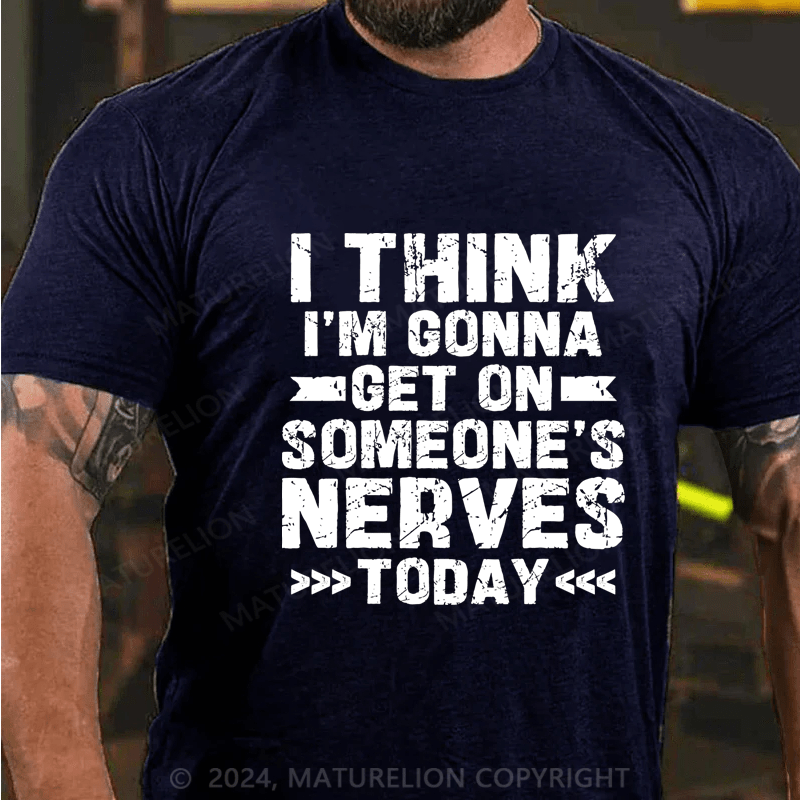 Maturelion I Think I'm Gonna Get On Someone's Nerves Today Cotton T-Shirt