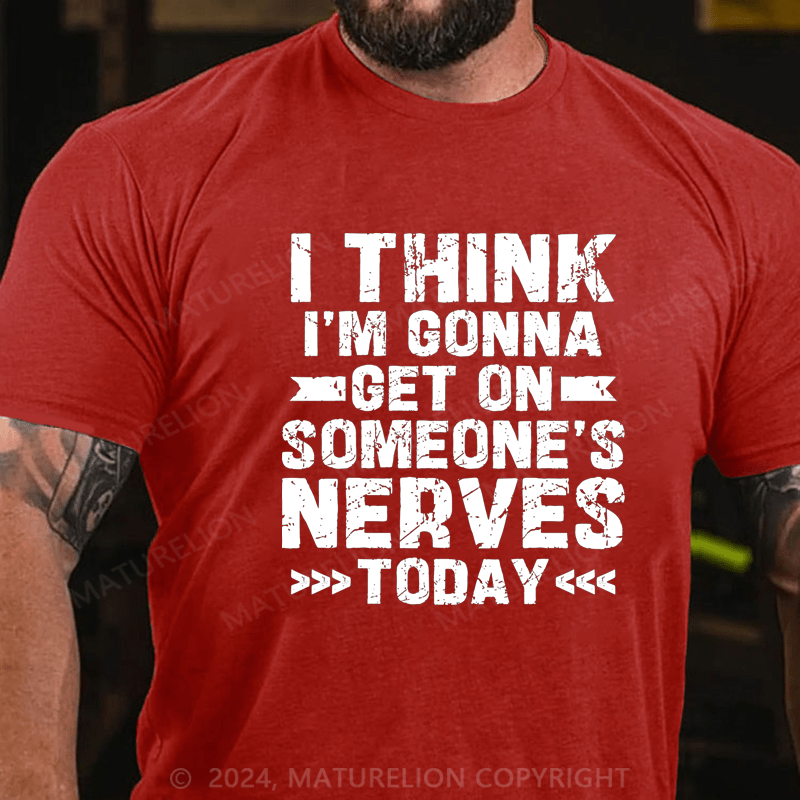 Maturelion I Think I'm Gonna Get On Someone's Nerves Today Cotton T-Shirt