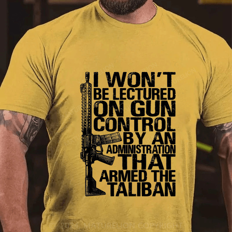 Maturelion I Won't Be Lectured On Gun Control By An Administration Cotton T-Shirt