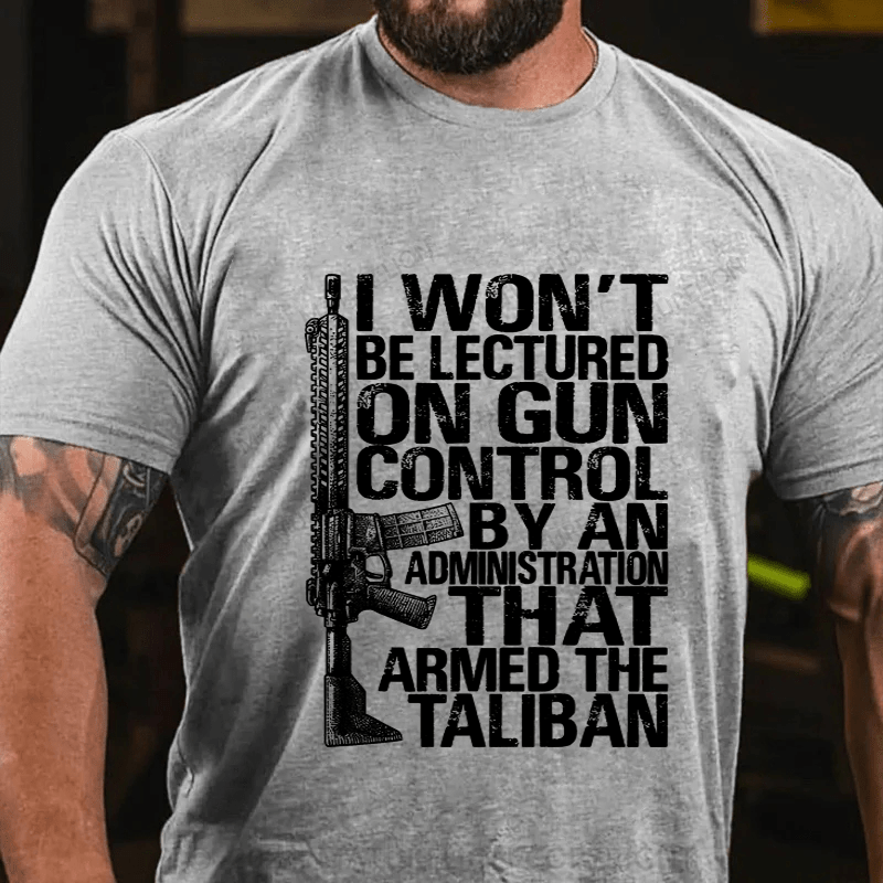 Maturelion I Won't Be Lectured On Gun Control By An Administration Cotton T-Shirt
