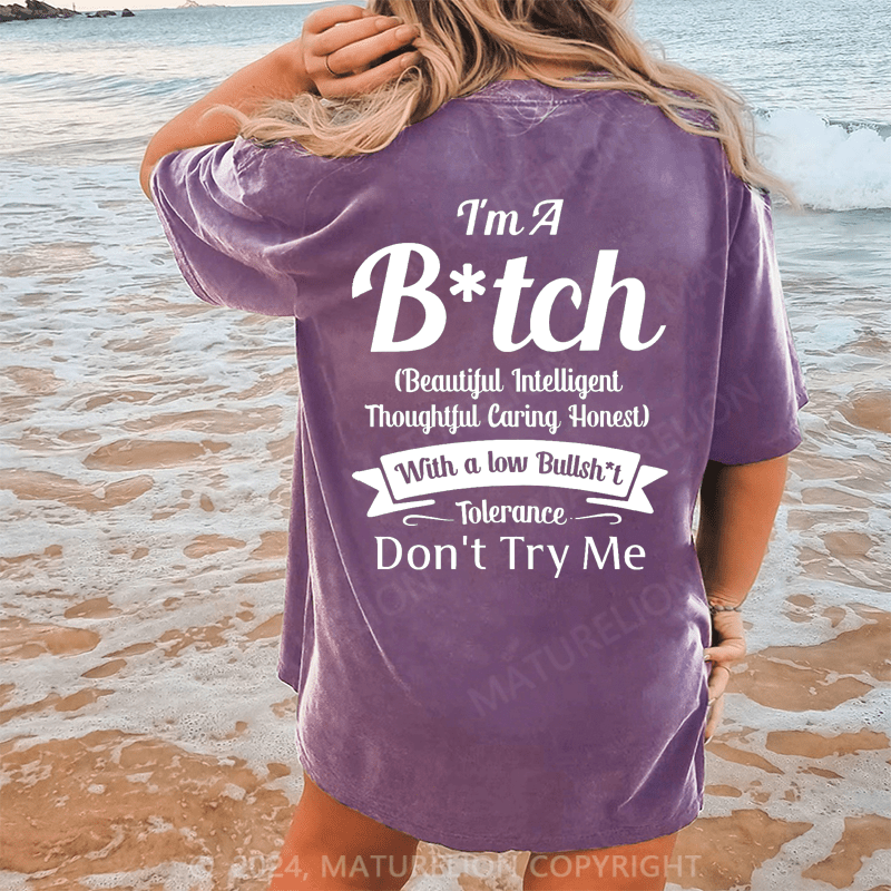 Maturelion I'm A Bitch(Beautiful Intelligent Thoughtful Caring Honest) With A Low Bullsh't Tolerance Don't Try Me Dtg Printing Washed Cotton T-Shirt