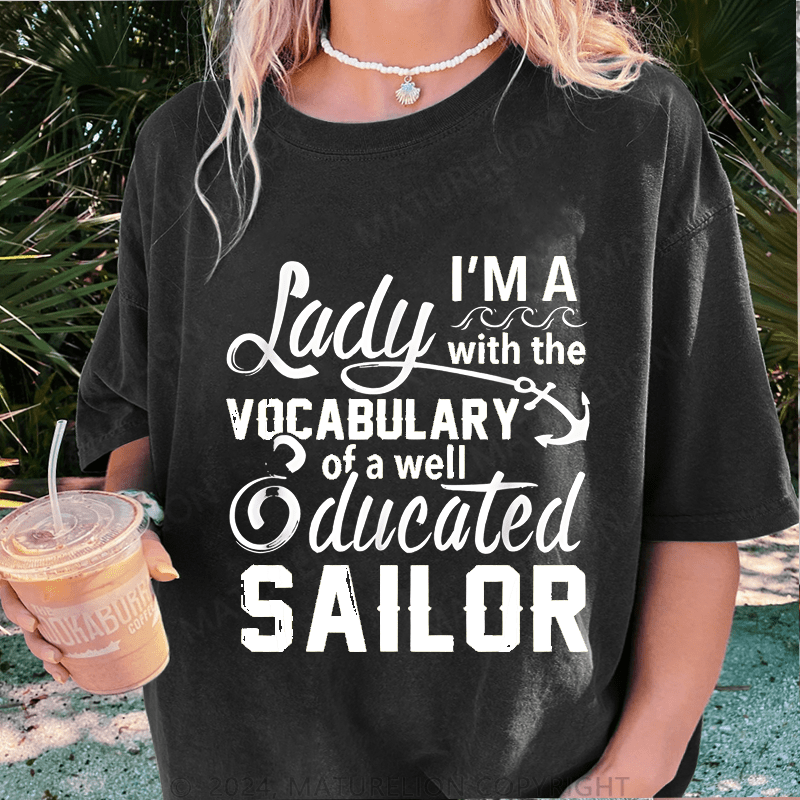 Maturelion I'm A Lady With The Vocabulary Of A Well Ducated Sailor DTG Printing Washed Cotton T-Shirt