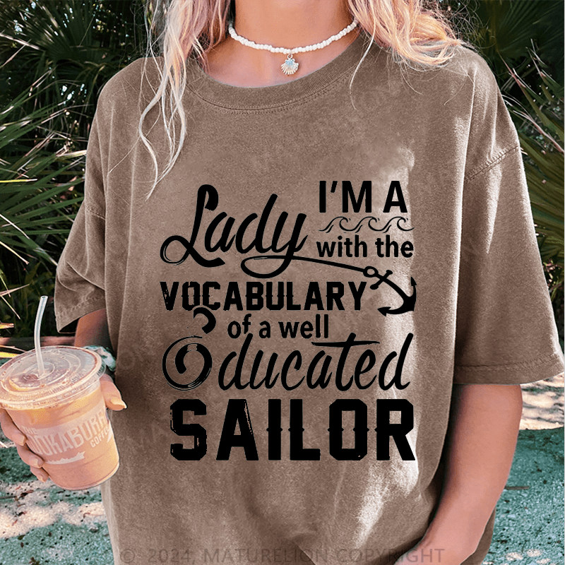 Maturelion I'm A Lady With The Vocabulary Of A Well Ducated Sailor DTG Printing Washed Cotton T-Shirt