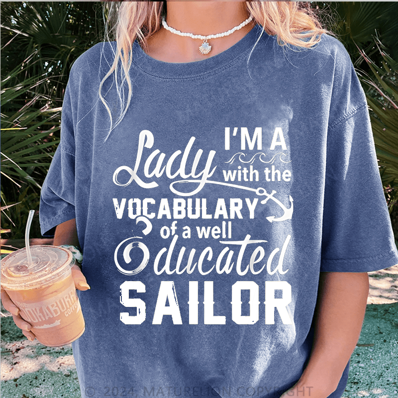 Maturelion I'm A Lady With The Vocabulary Of A Well Ducated Sailor DTG Printing Washed Cotton T-Shirt