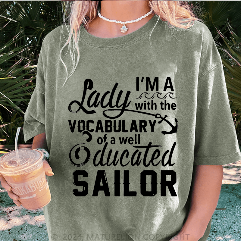 Maturelion I'm A Lady With The Vocabulary Of A Well Ducated Sailor DTG Printing Washed Cotton T-Shirt