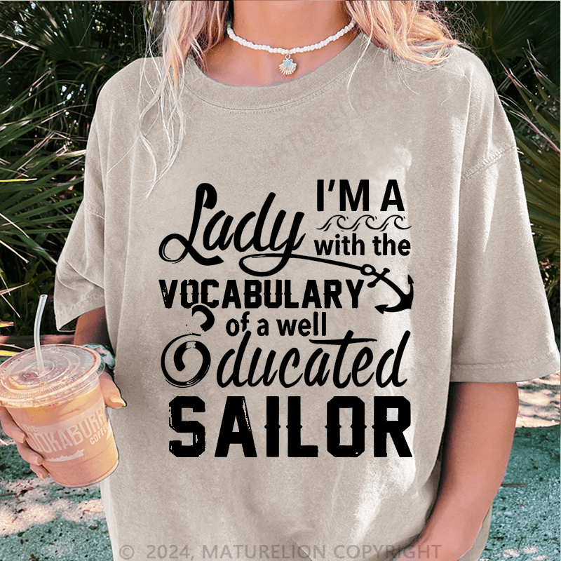Maturelion I'm A Lady With The Vocabulary Of A Well Ducated Sailor DTG Printing Washed Cotton T-Shirt