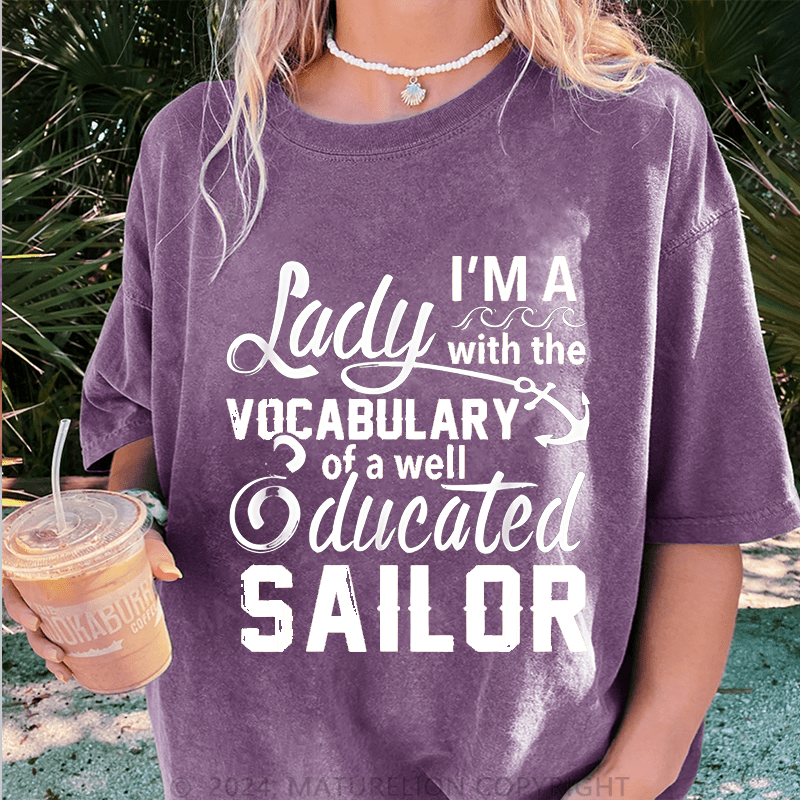 Maturelion I'm A Lady With The Vocabulary Of A Well Ducated Sailor DTG Printing Washed Cotton T-Shirt