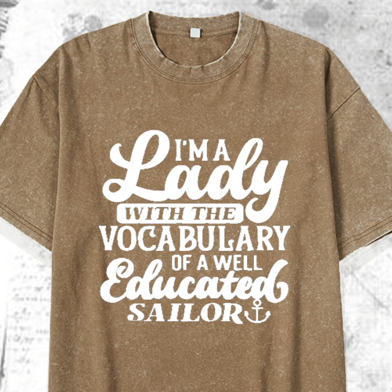 Maturelion I'm A Lady With The Vocabulary Of A Well Educated Sailor DTG Printing Washed Cotton T-Shirt
