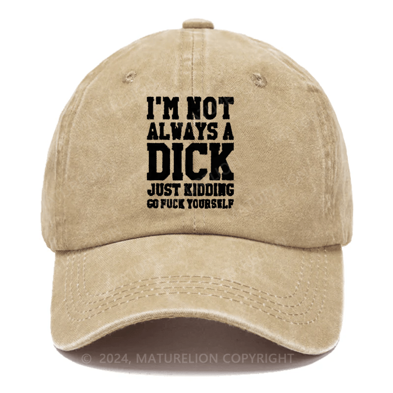 Maturelion I'm Not Always A Dick (Just Kidding, Go Fuck Yourself) Embroidered Cap
