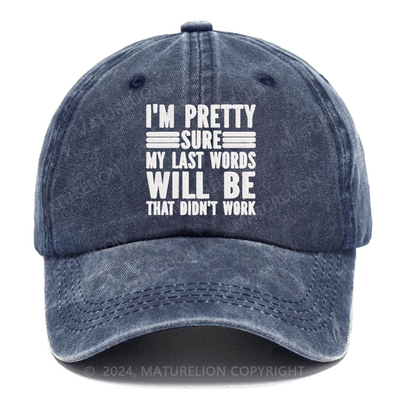 Maturelion I'm Pretty Confident My Last Words Will Be Well Shit That Didn't Work Embroidered Cap