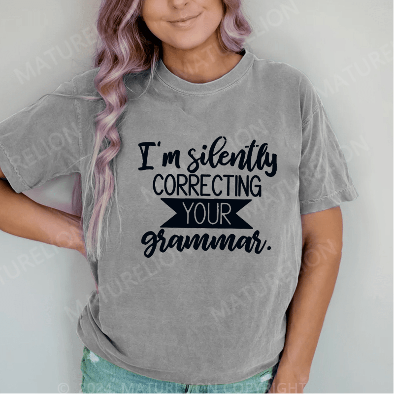 Maturelion I'm Silently Correcting Your Grammar DTG Printing Washed Cotton T-Shirt