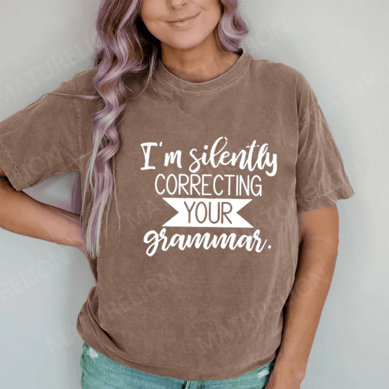 Maturelion I'm Silently Correcting Your Grammar DTG Printing Washed Cotton T-Shirt